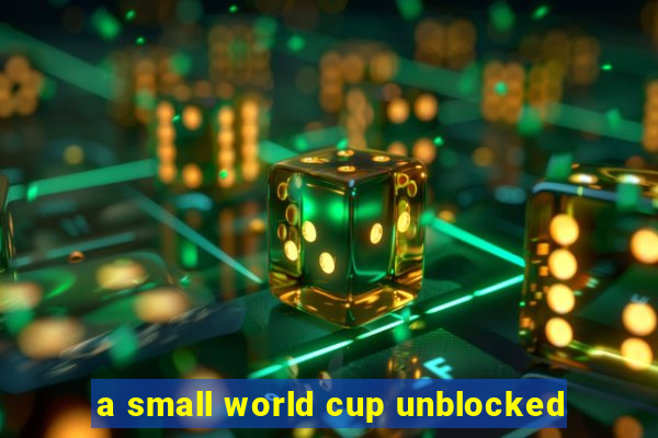 a small world cup unblocked